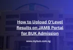 How to Upload O'Level Results on JAMB Portal for BUK Admission