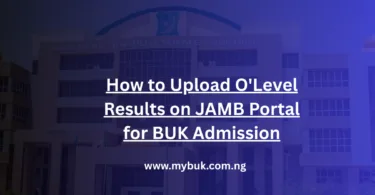 How to Upload O'Level Results on JAMB Portal for BUK Admission