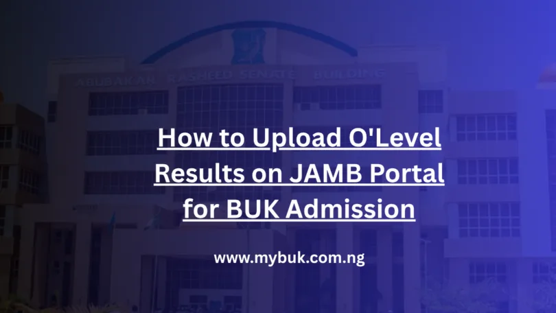 How to Upload O'Level Results on JAMB Portal for BUK Admission