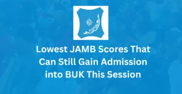 Lowest JAMB Scores That Can Still Gain Admission into BUK