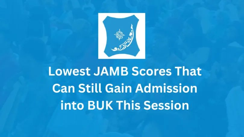 Lowest JAMB Scores That Can Still Gain Admission into BUK